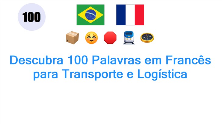 Descubra 100 Palavras em Francês para Transporte e Logística